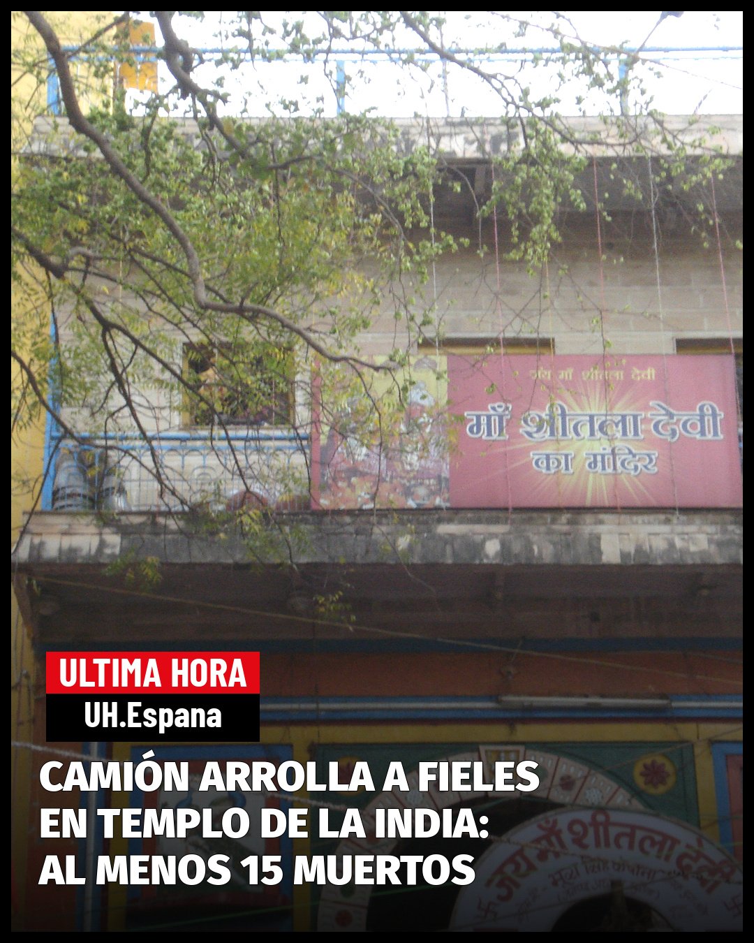 CAMIÓN SIN CONTROL ARROLLA A PEREGRINOS FRENTE A UN TEMPLO EN LA INDIA Y DEJA AL MENOS 15 MUERTOS