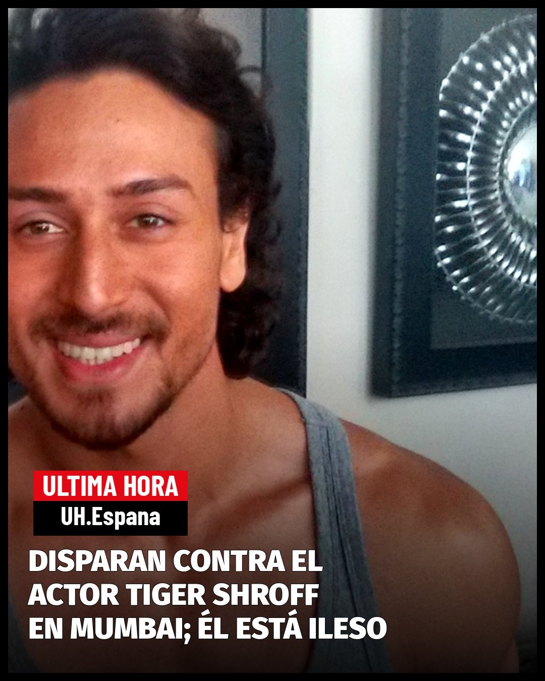 DISPARAN CONTRA EL ACTOR TIGER SHROFF EN MUMBAI; ÉL ESTÁ ILESO